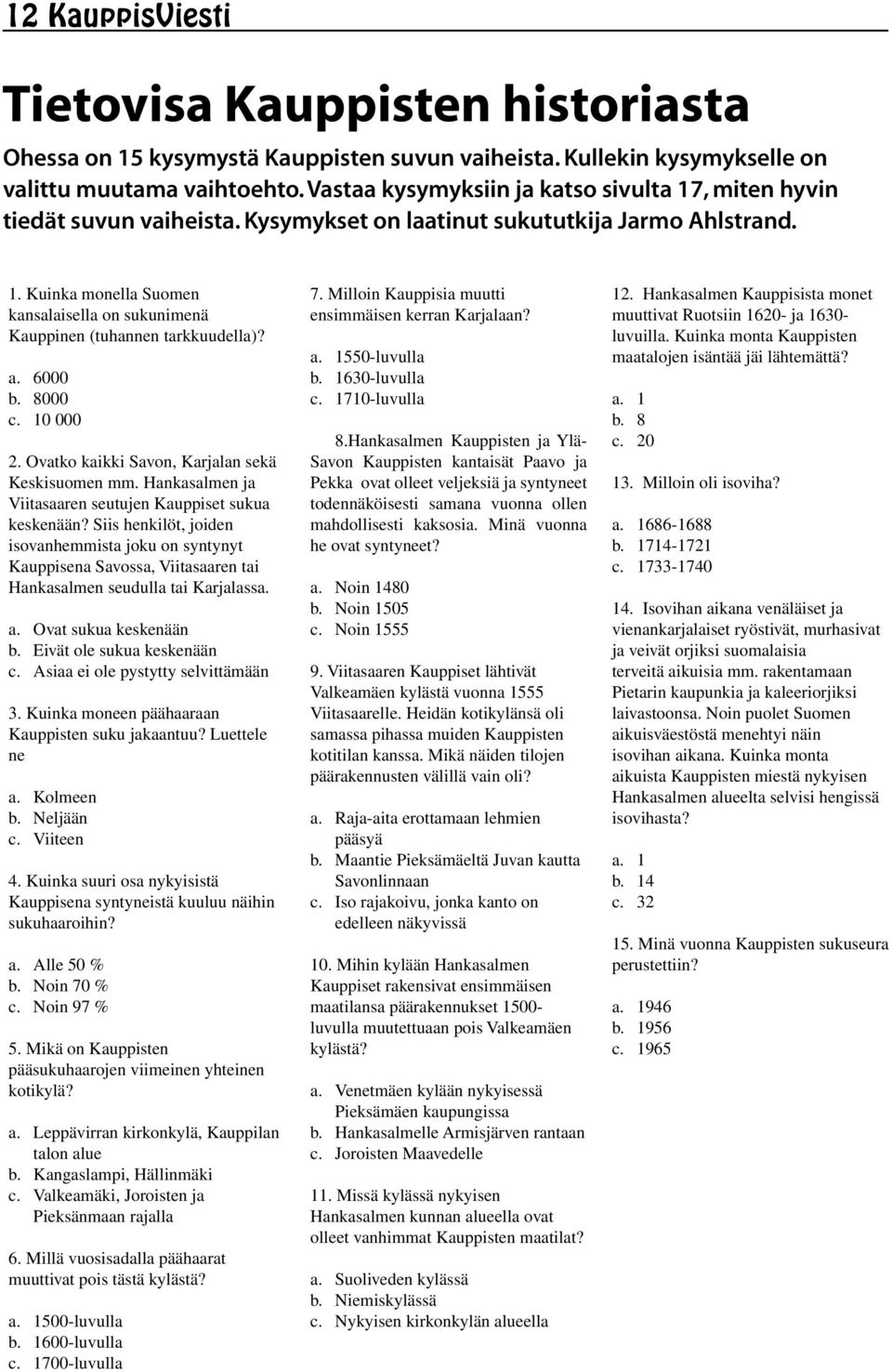 a. 6000 b. 8000 c. 10 000 2. Ovatko kaikki Savon, Karjalan sekä Keskisuomen mm. Hankasalmen ja Viitasaaren seutujen Kauppiset sukua keskenään?