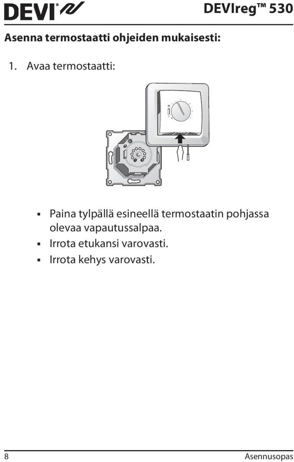 Avaa termostaatti: DEVIreg 530 Paina tylpällä esineellä