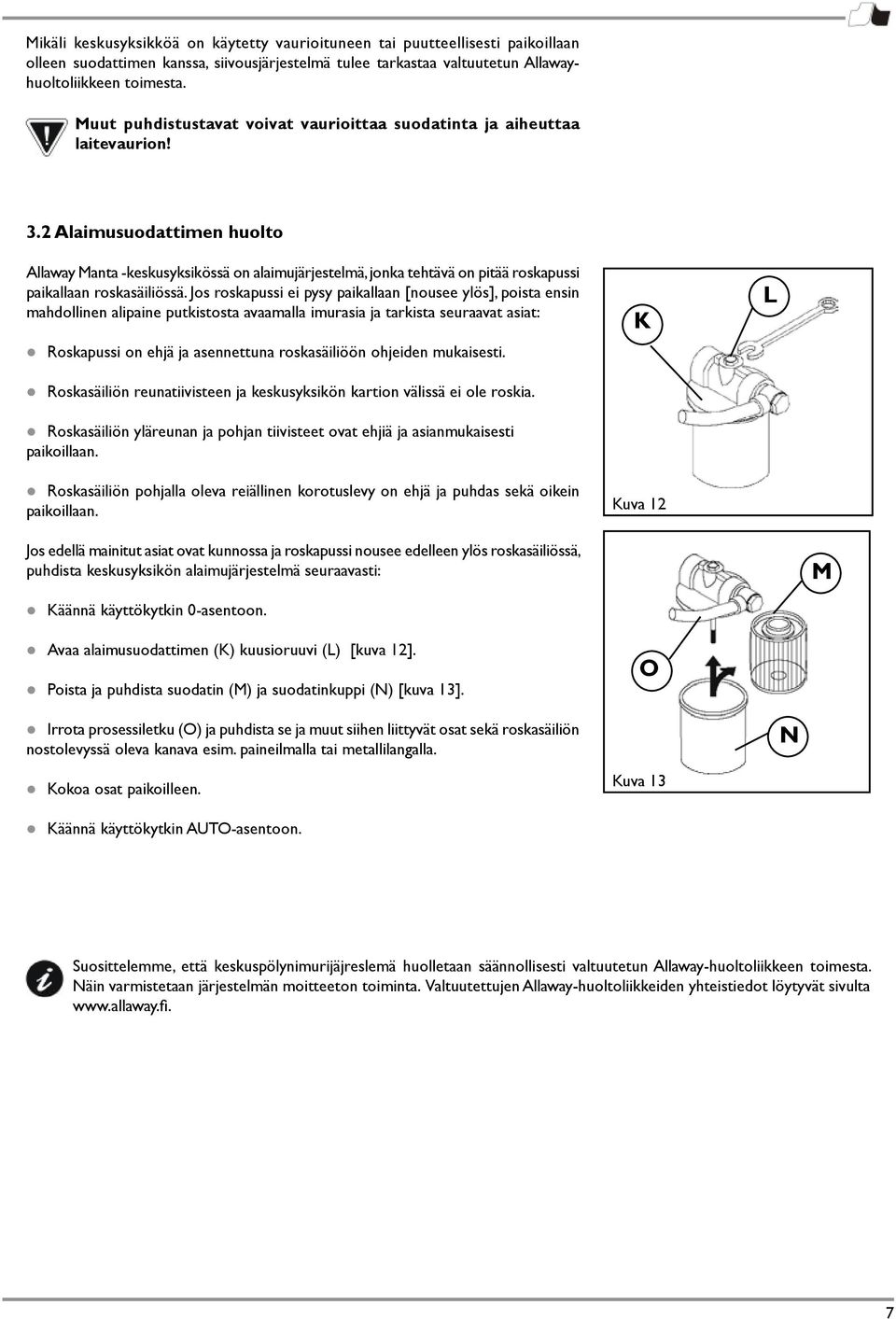 2 Alaimusuodattimen huolto Allaway Manta -keskusyksikössä on alaimujärjestelmä, jonka tehtävä on pitää roskapussi paikallaan roskasäiliössä.