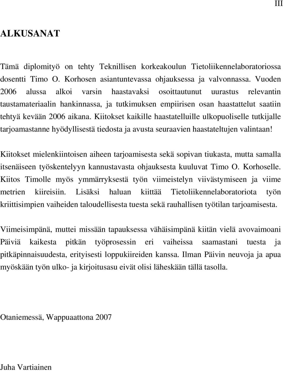 Kiitokset kaikille haastatelluille ulkopuoliselle tutkijalle tarjoamastanne hyödyllisestä tiedosta ja avusta seuraavien haastateltujen valintaan!