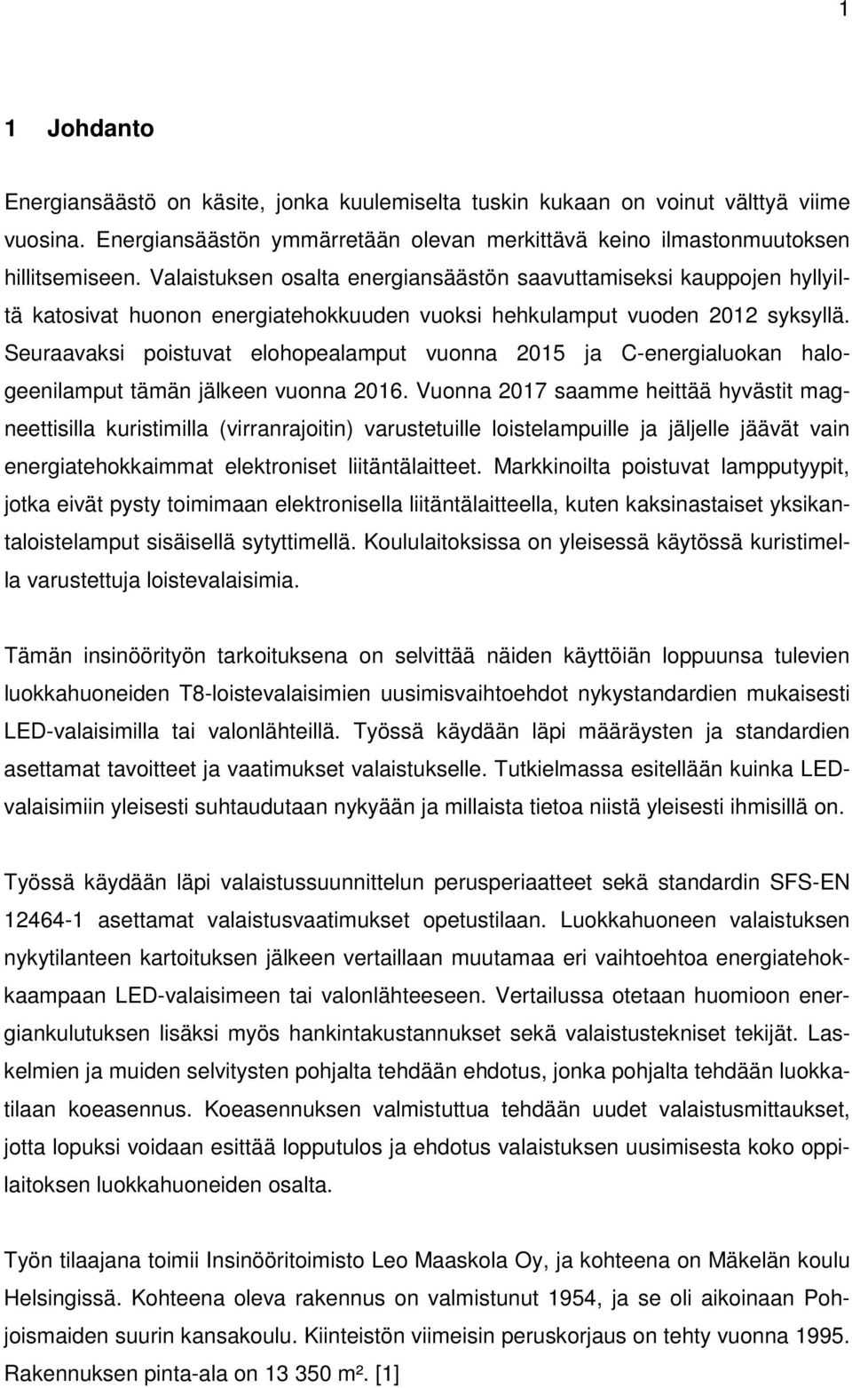 Seuraavaksi poistuvat elohopealamput vuonna 2015 ja C-energialuokan halogeenilamput tämän jälkeen vuonna 2016.