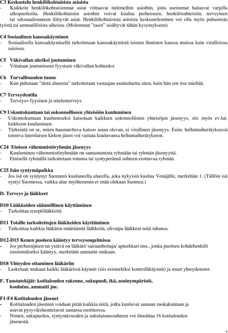 Henkilökohtaisista asioista keskusteleminen voi olla myös puhumista työstä tai ammatillisista aiheista.