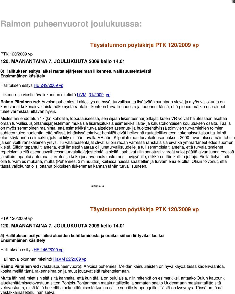 viestintävaliokunnan mietintö LiVM 31/2009 vp Raimo Piirainen /sd: Arvoisa puhemies!