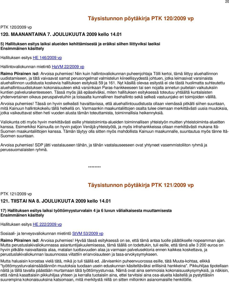 Hallintovaliokunnan mietintö HaVM 22/2009 vp Raimo Piirainen /sd: Arvoisa puhemies!