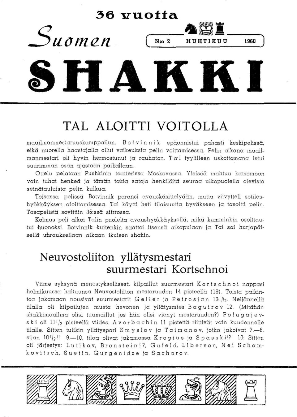 TaI tyylilleen uskottomana istui suurimman osan ajastaan paikalllaan. Ottelu pelataan Pushkinin teatterissa Moskovassa.