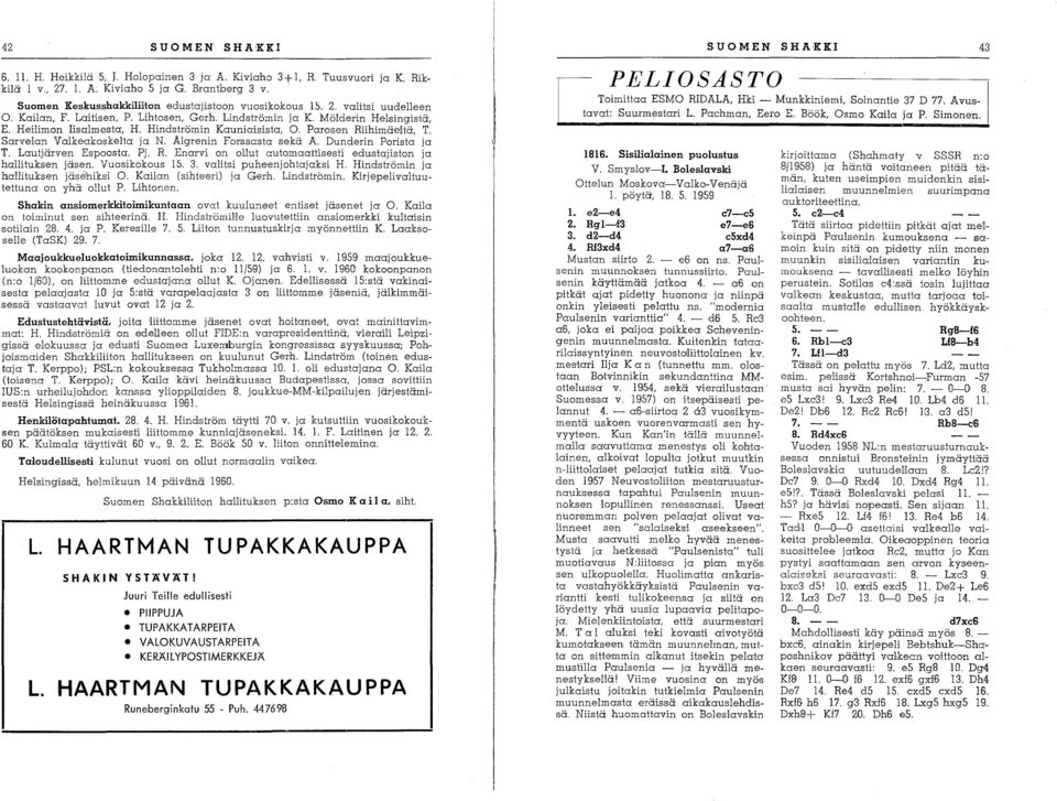 Hindströmin Kauniaisista, O. Parosen Riihimäeltä, T. Sarvelan Valkeakoskelta ja N. Älgrenin Forssasta sekä A. Dunderin Porista ja T. Lautjärven Espoosta. Pj. R. Enarvi on ollut automaattisesti edustajiston ja hallituksen jäsen.