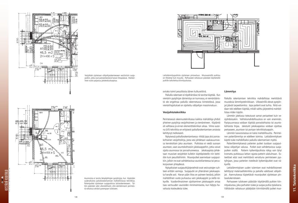 Asunnoista ei tarvita lämpöjohtojen pystylinjoja, kun käytetään uudenaikaista paikallarakentamisen mahdollistavaa tekniikkaa. Patteriputket sijoitetaan suojaputkissa lattiarakenteeseen.