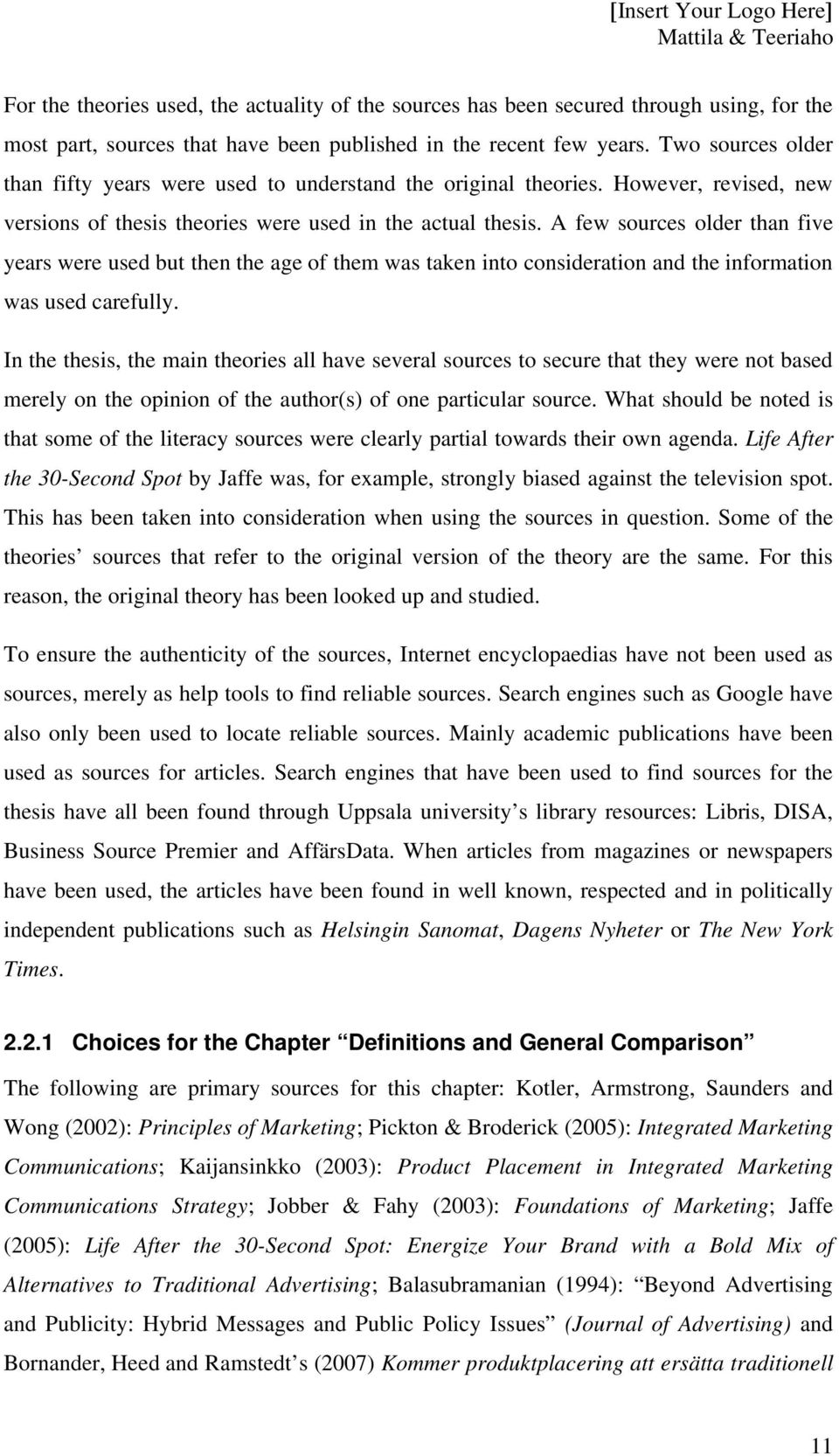 A few sources older than five years were used but then the age of them was taken into consideration and the information was used carefully.