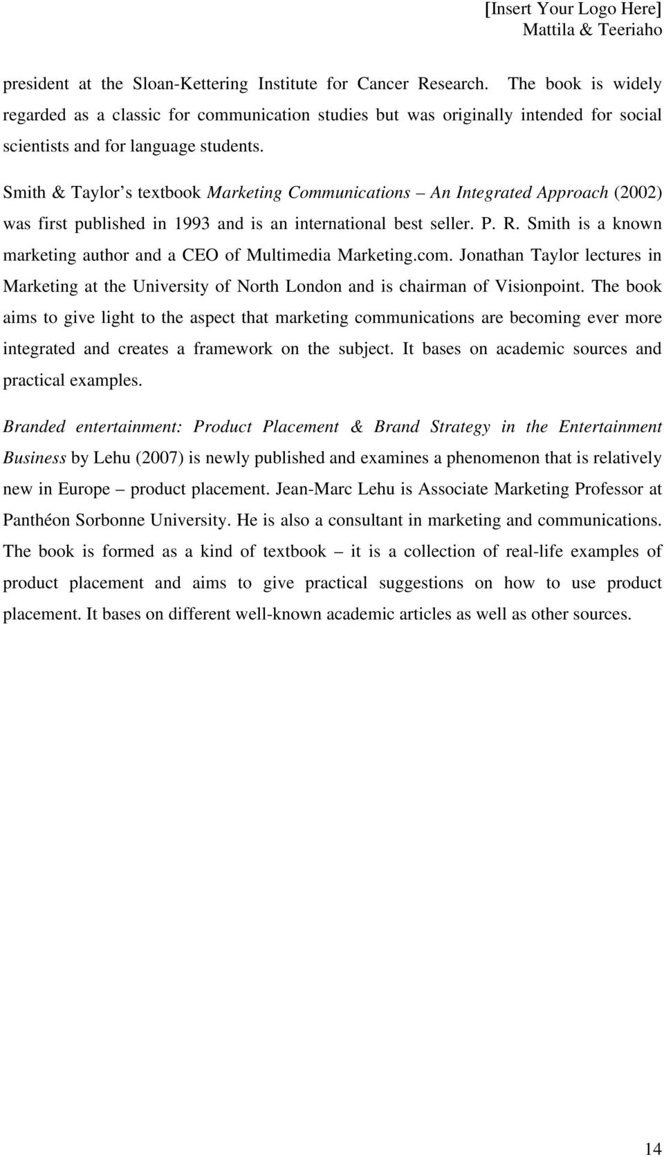 Smith & Taylor s textbook Marketing Communications An Integrated Approach (2002) was first published in 1993 and is an international best seller. P. R.