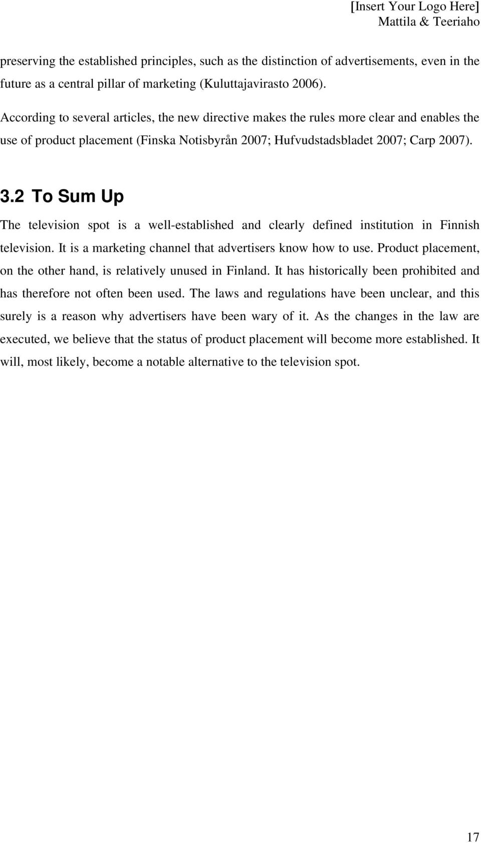 2 To Sum Up The television spot is a well-established and clearly defined institution in Finnish television. It is a marketing channel that advertisers know how to use.