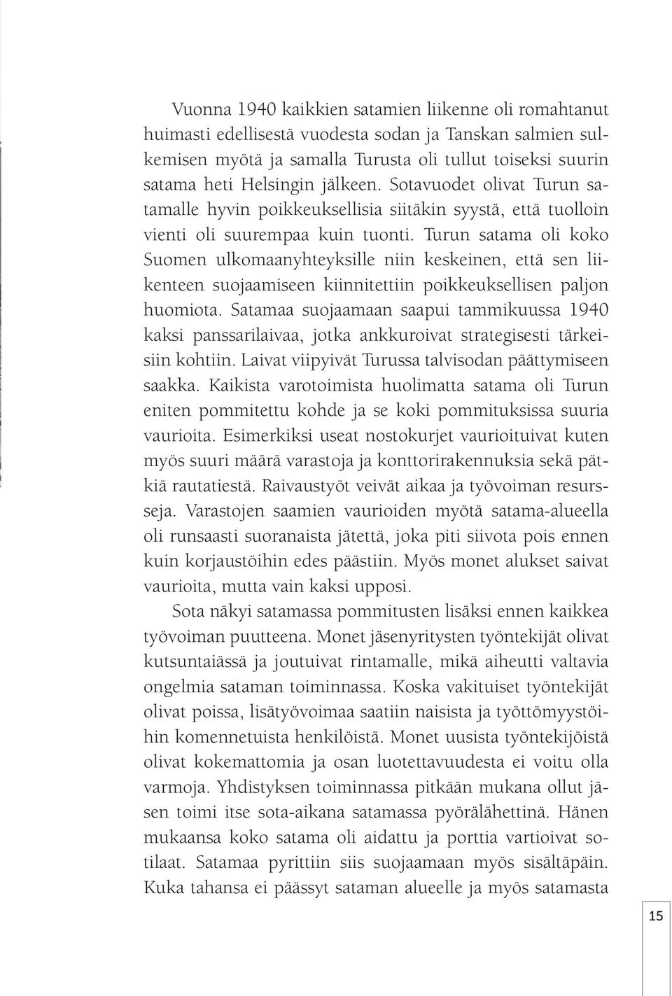 Turun satama oli koko Suomen ulkomaanyhteyksille niin keskeinen, että sen liikenteen suojaamiseen kiinnitettiin poikkeuksellisen paljon huomiota.