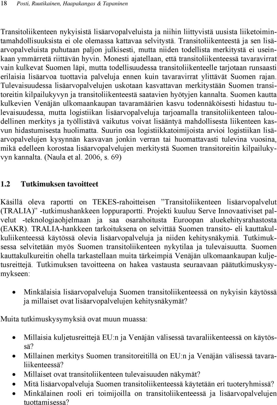 Monesti ajatellaan, että transitoliikenteessä tavaravirrat vain kulkevat Suomen läpi, mutta todellisuudessa transitoliikenteelle tarjotaan runsaasti erilaisia lisäarvoa tuottavia palveluja ennen kuin