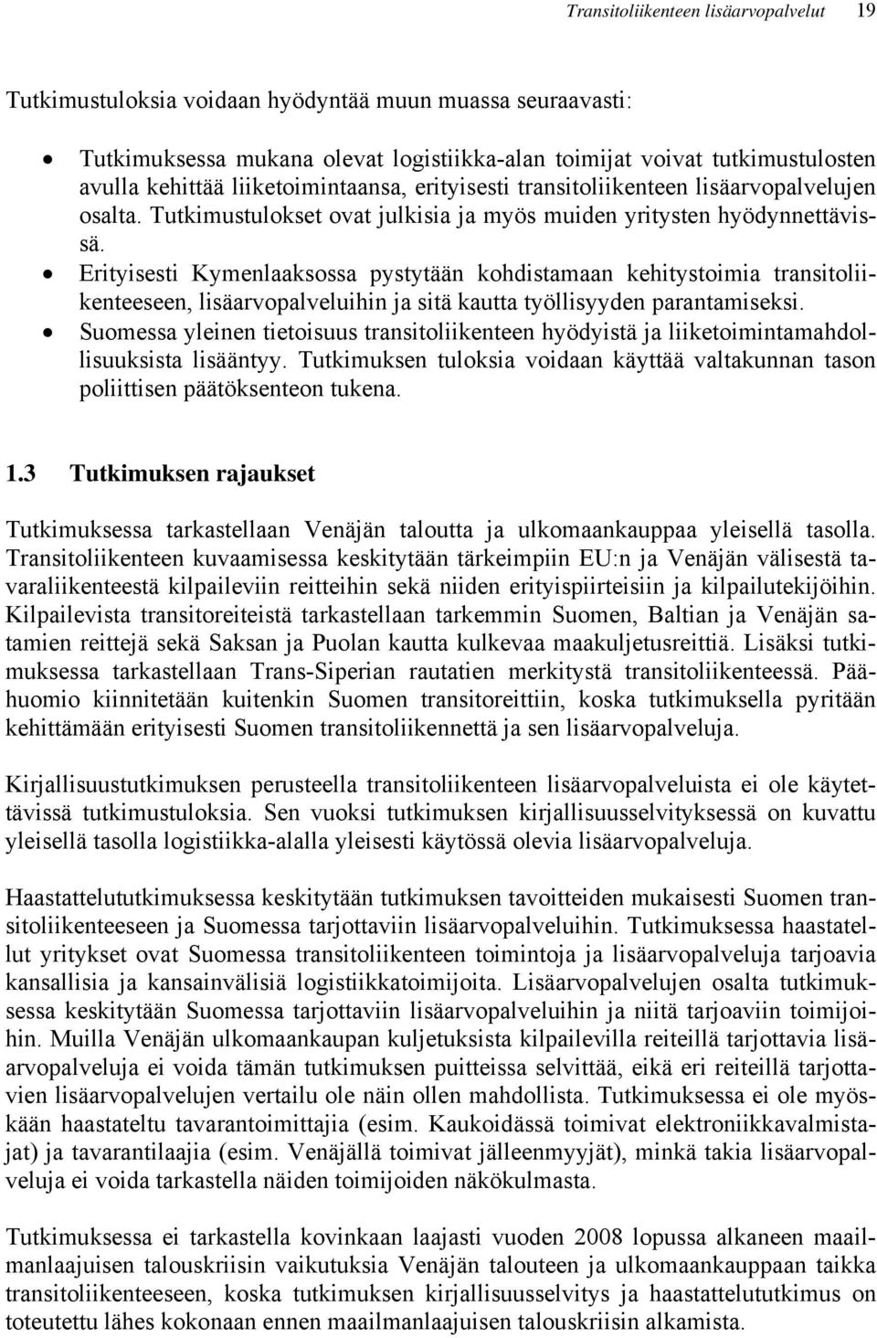 Erityisesti Kymenlaaksossa pystytään kohdistamaan kehitystoimia transitoliikenteeseen, lisäarvopalveluihin ja sitä kautta työllisyyden parantamiseksi.