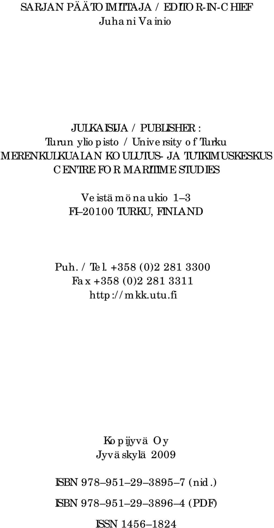 Veistämönaukio 1 3 FI 20100 TURKU, FINLAND Puh. / Tel.