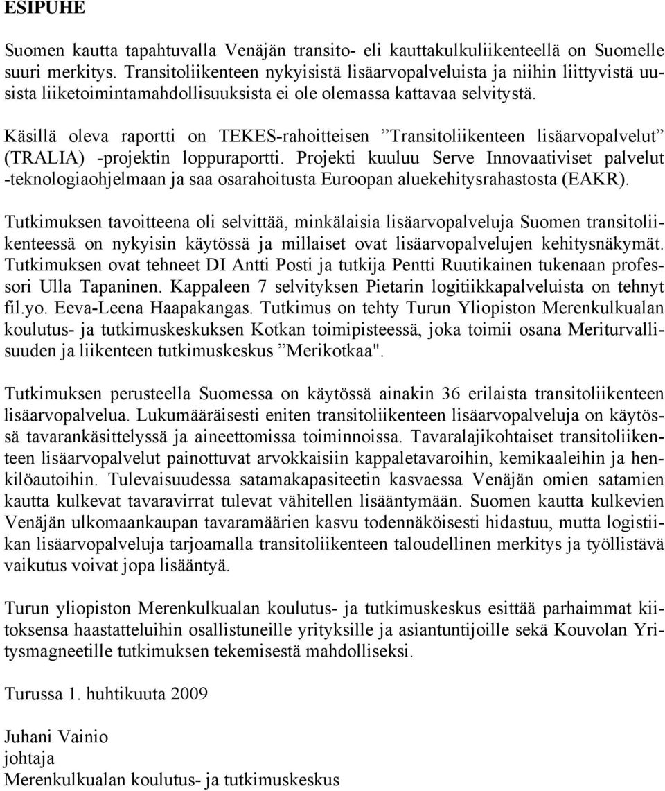 Käsillä oleva raportti on TEKES-rahoitteisen Transitoliikenteen lisäarvopalvelut (TRALIA) -projektin loppuraportti.