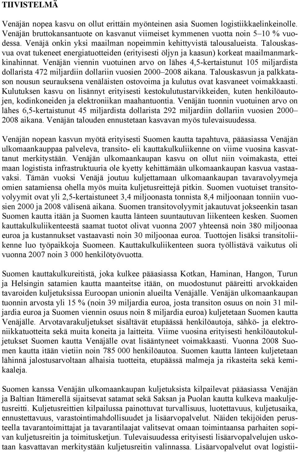 Venäjän viennin vuotuinen arvo on lähes 4,5-kertaistunut 105 miljardista dollarista 472 miljardiin dollariin vuosien 2000 2008 aikana.