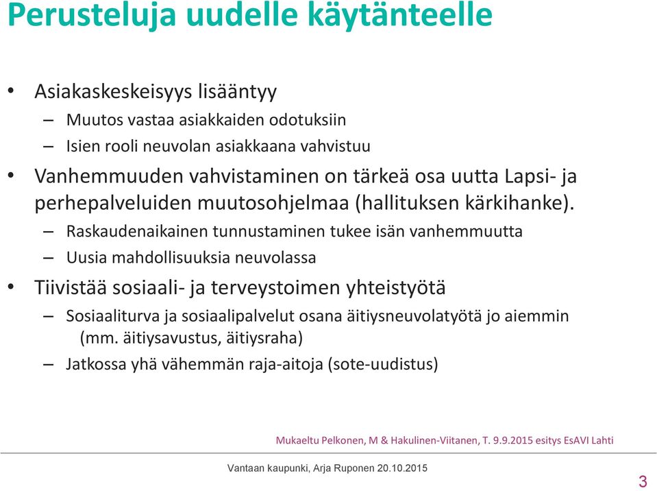 Raskaudenaikainen tunnustaminen tukee isän vanhemmuutta Uusia mahdollisuuksia neuvolassa Tiivistää sosiaali- ja terveystoimen yhteistyötä Sosiaaliturva ja