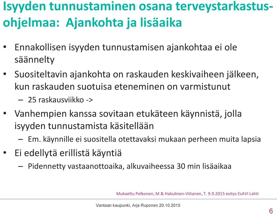 sovitaan etukäteen käynnistä, jolla isyyden tunnustamista käsitellään Em.