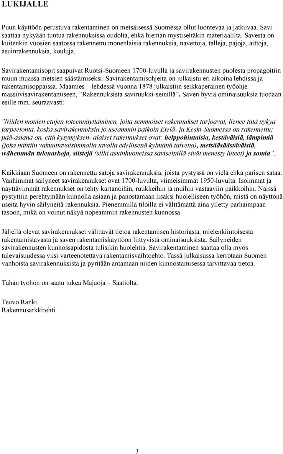 Savirakentamisopit saapuivat Ruotsi-Suomeen 1700-luvulla ja savirakennusten puolesta propagoitiin muun muassa metsien säästämiseksi.