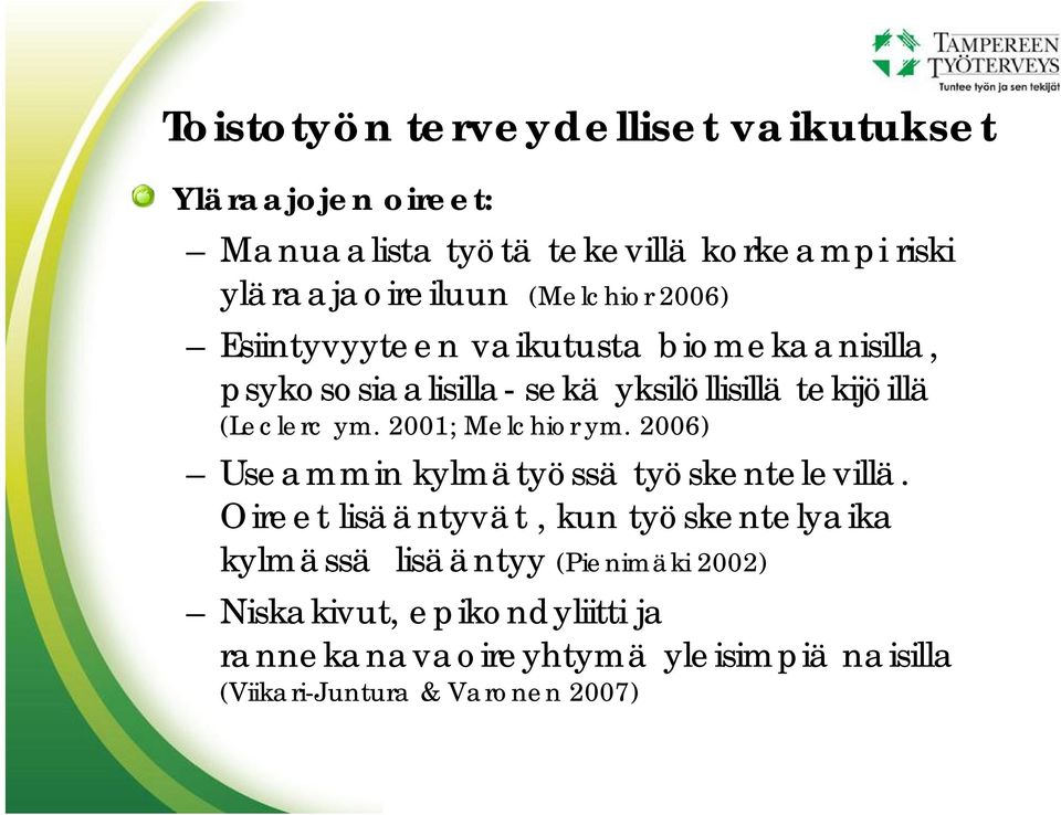 2001; Melchior ym. 2006) Useammin kylmätyössä työskentelevillä.