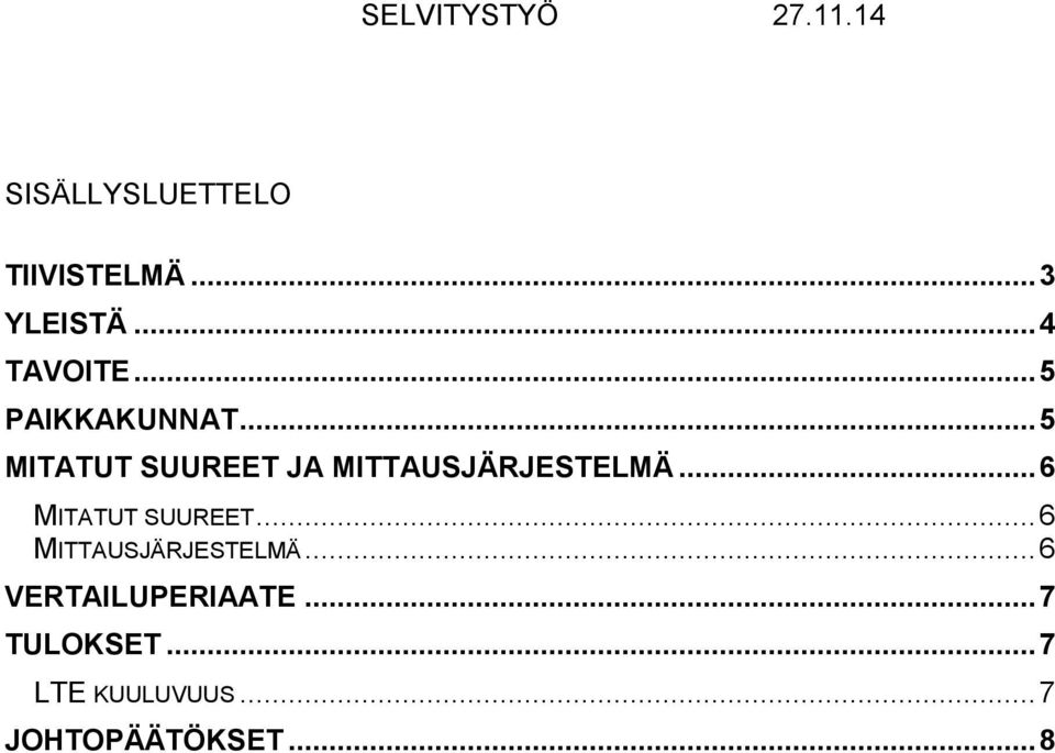 .. 6 MITATUT SUUREET... 6 MITTAUSJÄRJESTELMÄ.