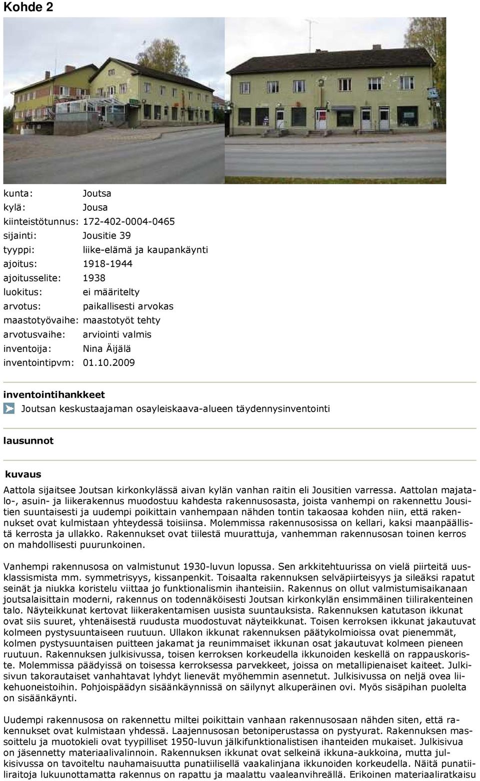 2009 Joutsan keskustaajaman osayleiskaava-alueen täydennysinventointi lausunnot kuvaus Aattola sijaitsee Joutsan kirkonkylässä aivan kylän vanhan raitin eli Jousitien varressa.