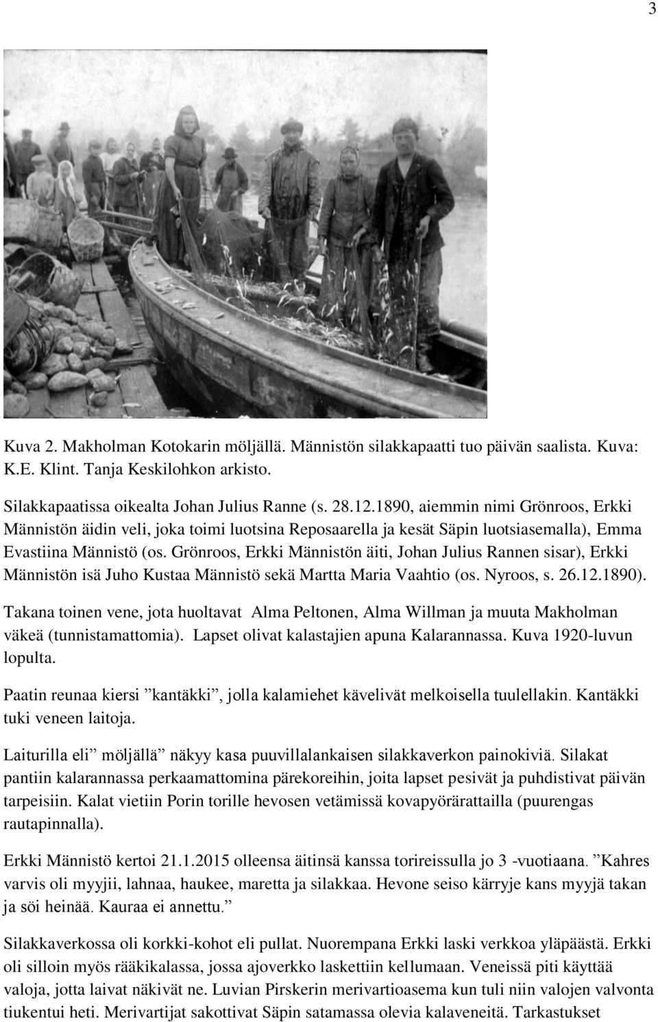 Grönroos, Erkki Männistön äiti, Johan Julius Rannen sisar), Erkki Männistön isä Juho Kustaa Männistö sekä Martta Maria Vaahtio (os. Nyroos, s. 26.12.1890).