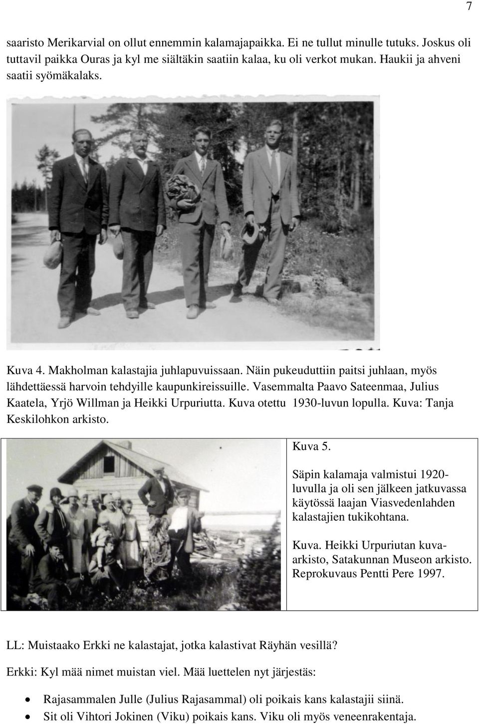 Vasemmalta Paavo Sateenmaa, Julius Kaatela, Yrjö Willman ja Heikki Urpuriutta. Kuva otettu 1930-luvun lopulla. Kuva: Tanja Keskilohkon arkisto. Kuva 5.