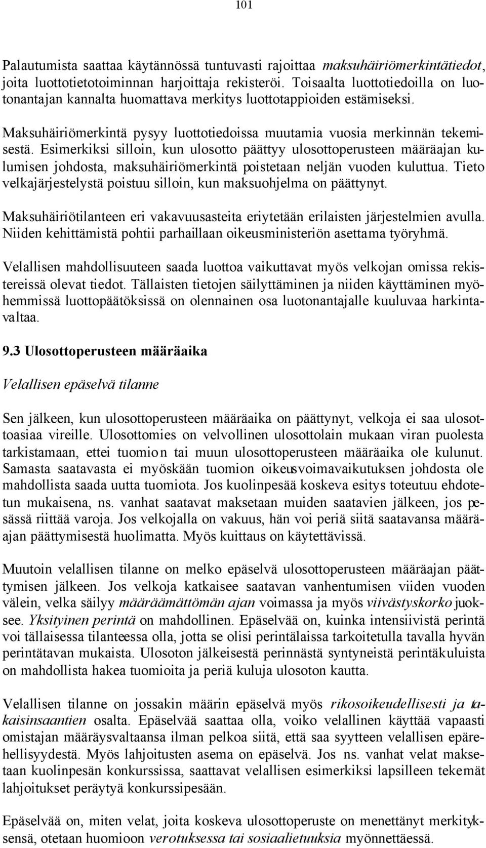 Esimerkiksi silloin, kun ulosotto päättyy ulosottoperusteen määräajan kulumisen johdosta, maksuhäiriömerkintä poistetaan neljän vuoden kuluttua.