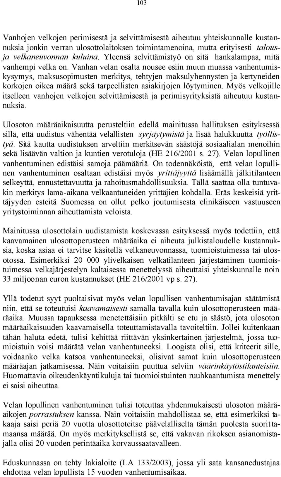 Vanhan velan osalta nousee esiin muun muassa vanhentumiskysymys, maksusopimusten merkitys, tehtyjen maksulyhennysten ja kertyneiden korkojen oikea määrä sekä tarpeellisten asiakirjojen löytyminen.