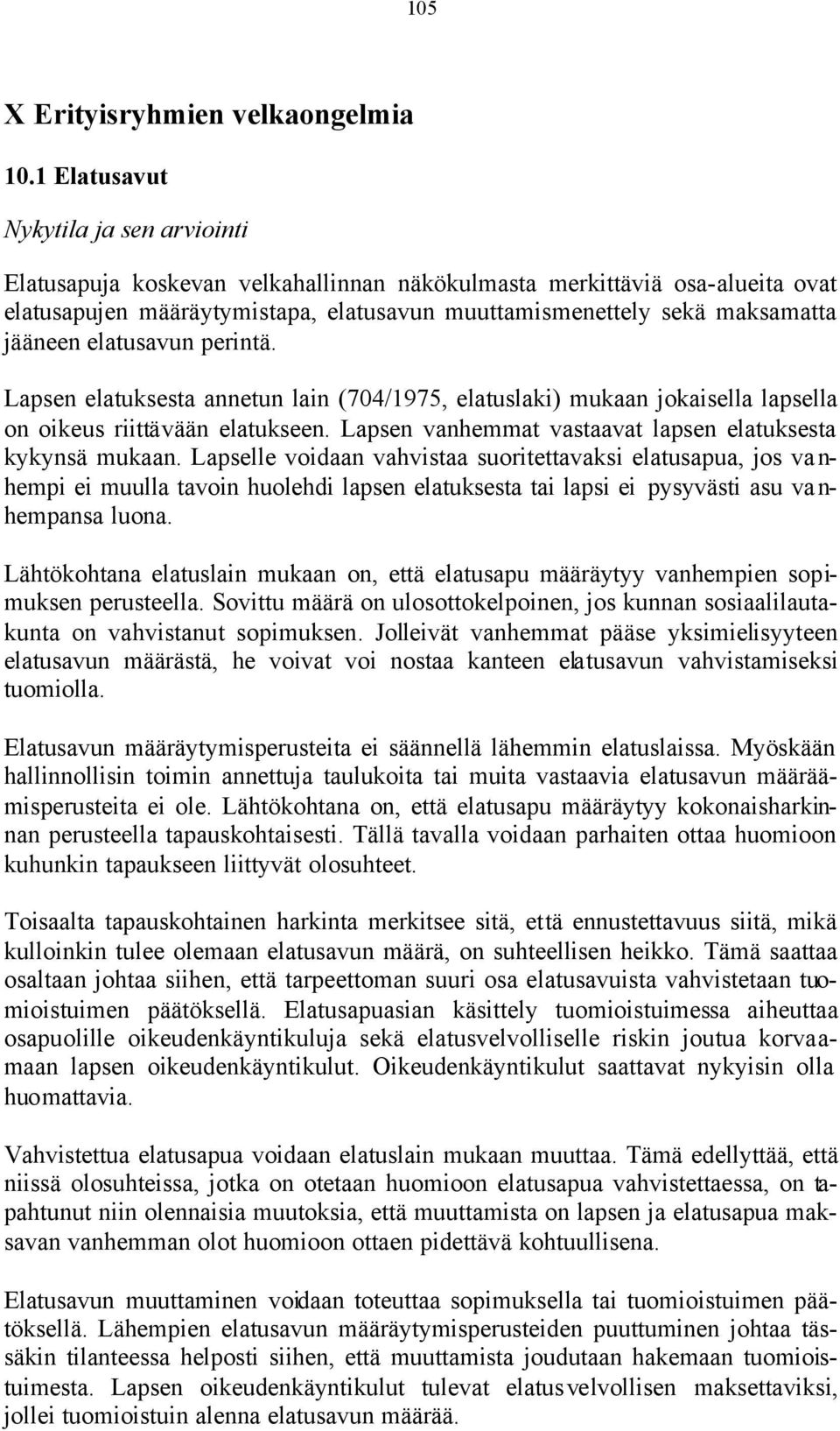 jääneen elatusavun perintä. Lapsen elatuksesta annetun lain (704/1975, elatuslaki) mukaan jokaisella lapsella on oikeus riittävään elatukseen.