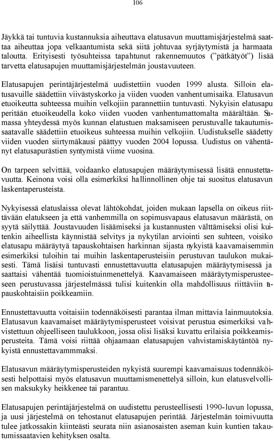 Silloin elatusavuille säädettiin viivästyskorko ja viiden vuoden vanhentumisaika. Elatusavun etuoikeutta suhteessa muihin velkojiin parannettiin tuntuvasti.