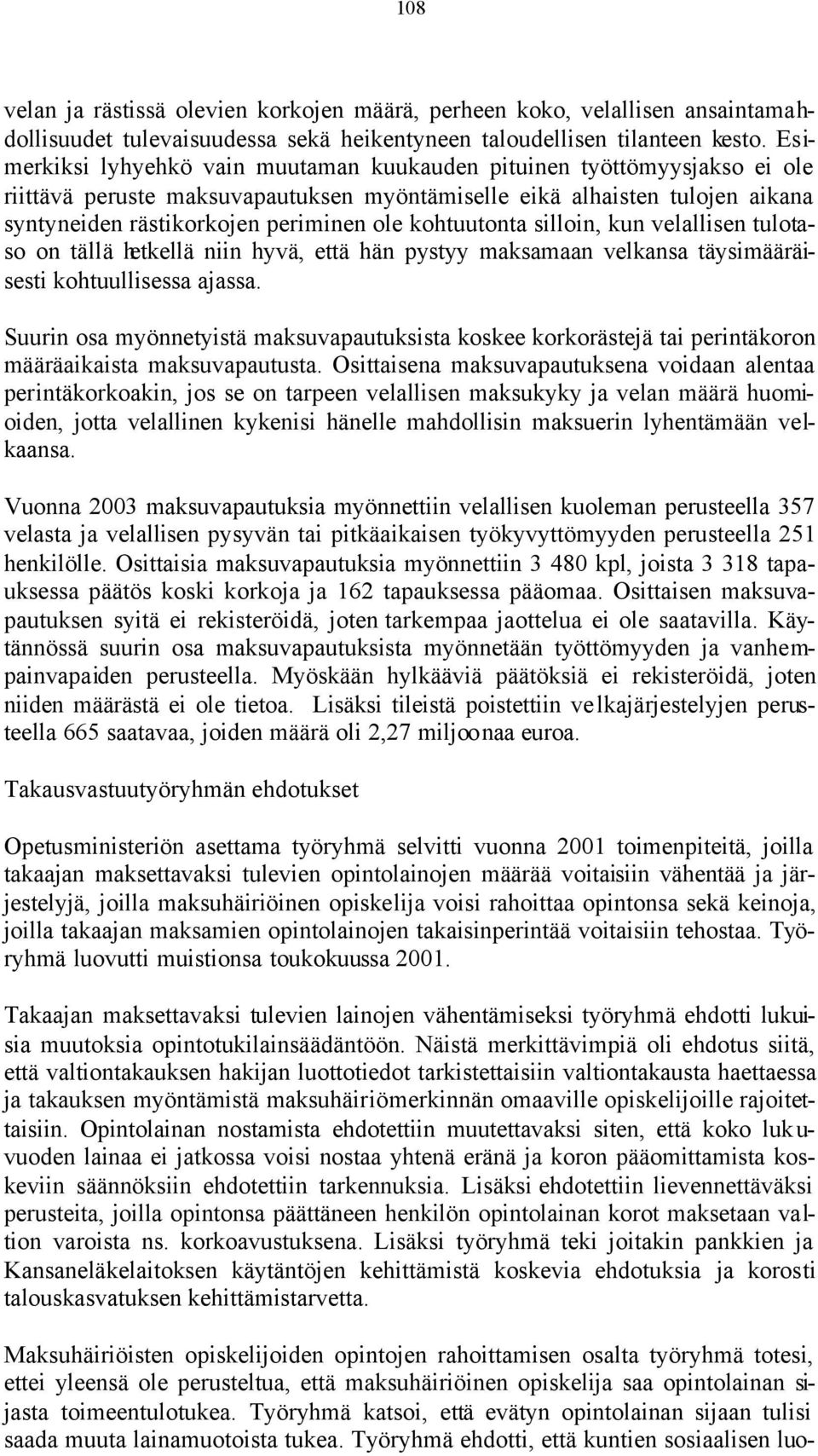 kohtuutonta silloin, kun velallisen tulotaso on tällä hetkellä niin hyvä, että hän pystyy maksamaan velkansa täysimääräisesti kohtuullisessa ajassa.