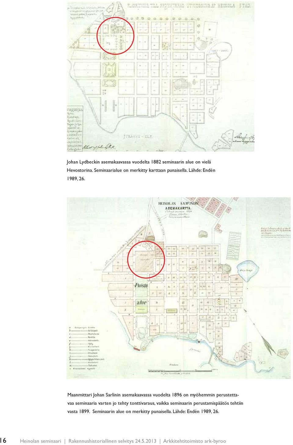 Maanmittari Johan Sarlinin asemakaavassa vuodelta 1896 on myöhemmin perustettavaa seminaaria varten jo tehty