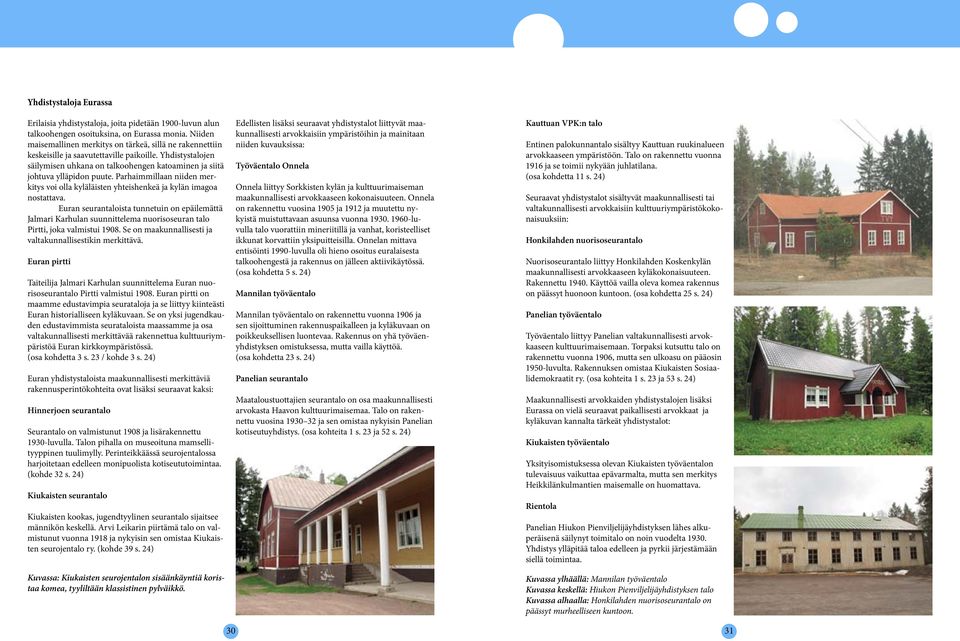 Parhaimmillaan niiden merkitys voi olla kyläläisten yhteishenkeä ja kylän imagoa nostattava.