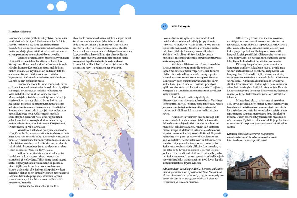 Varhainen rautakausi on Suomessa tyypillisesti vähälöytöinen ajanjakso.