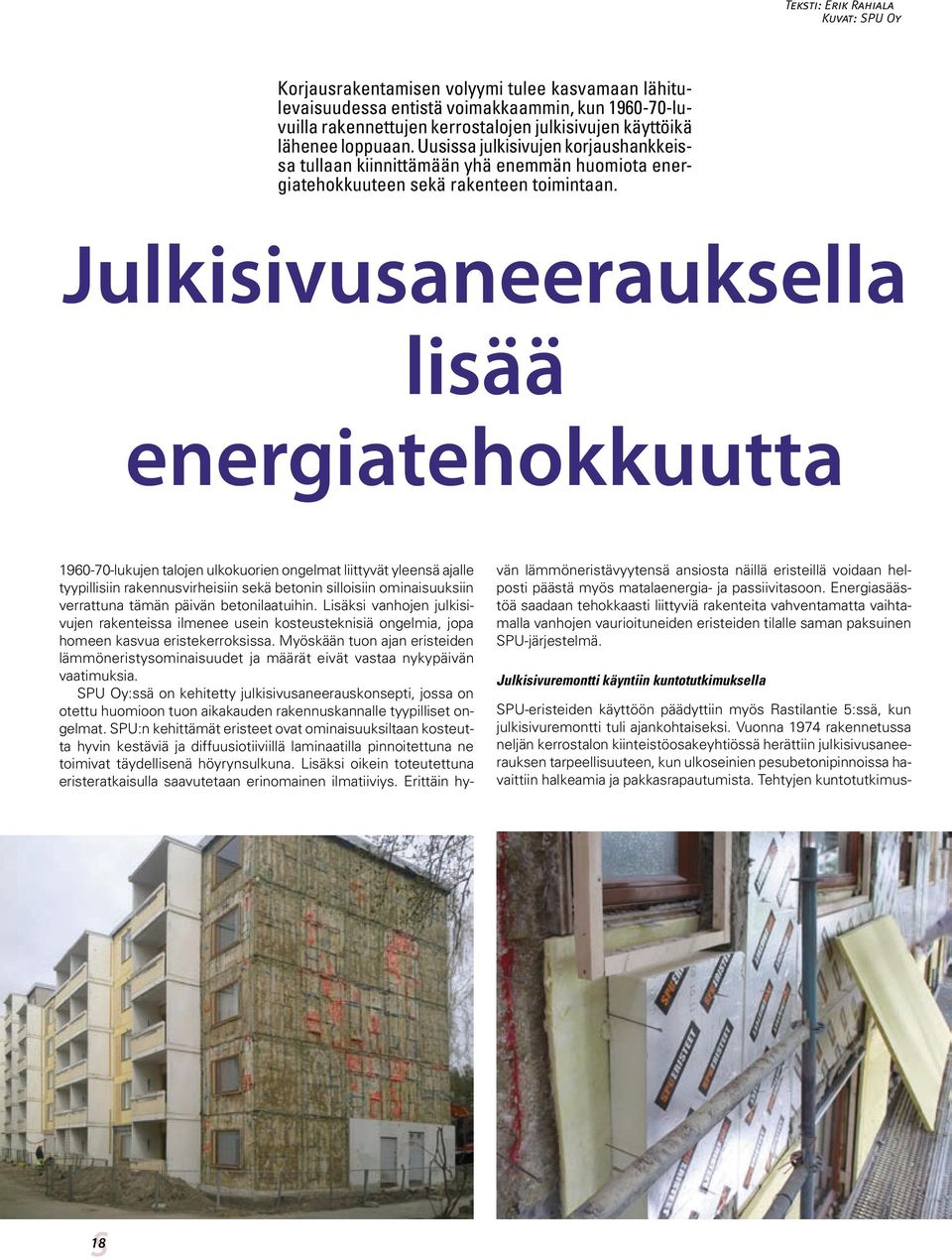 Julkisivusaneerauksella lisää energiatehokkuutta 1960-70-lukujen talojen ulkokuorien ongelmat liittyvät yleensä ajalle tyypillisiin rakennusvirheisiin sekä betonin silloisiin ominaisuuksiin