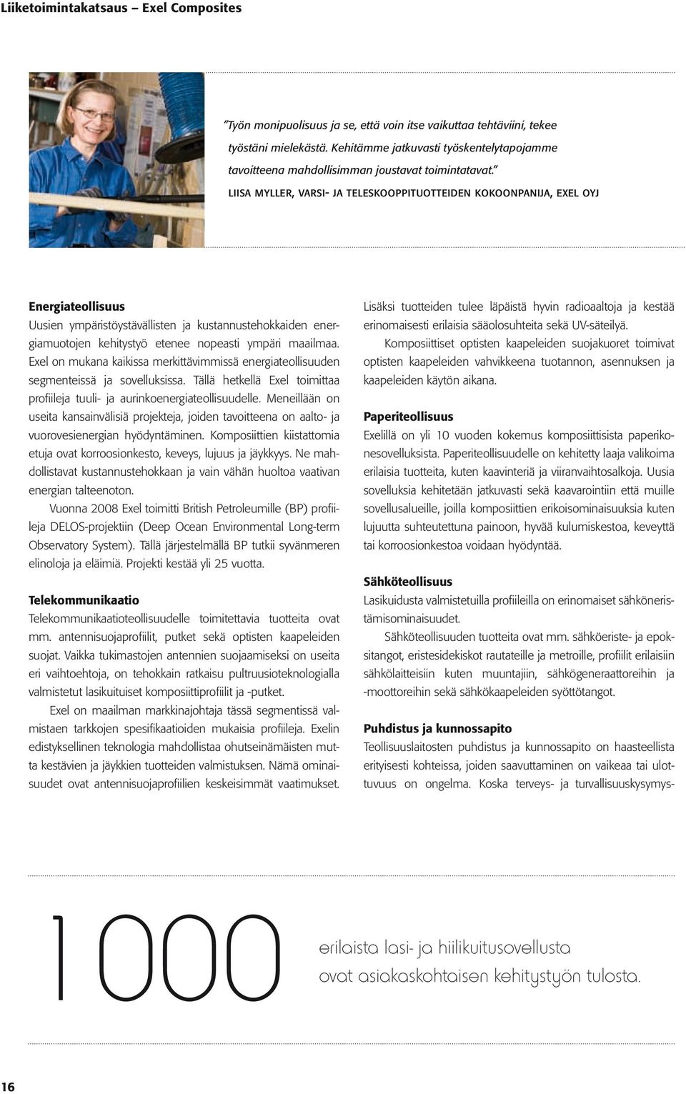liisa myller, varsi- ja teleskooppituotteiden kokoonpanija, exel oyj Energiateollisuus Uusien ympäristöystävällisten ja kustannustehokkaiden energiamuotojen kehitystyö etenee nopeasti ympäri maailmaa.