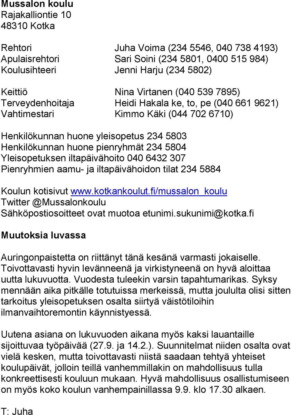 Yleisopetuksen iltapäivähoito 040 6432 307 Pienryhmien aamu- ja iltapäivähoidon tilat 234 5884 Koulun kotisivut www.kotkankoulut.