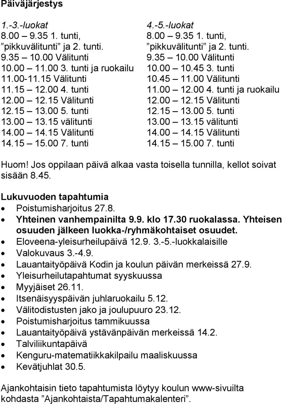 tunti 12.15 13.00 5. tunti 13.00 13.15 välitunti 13.00 13.15 välitunti 14.00 14.15 Välitunti 14.00 14.15 Välitunti 14.15 15.00 7. tunti 14.15 15.00 7. tunti Huom!