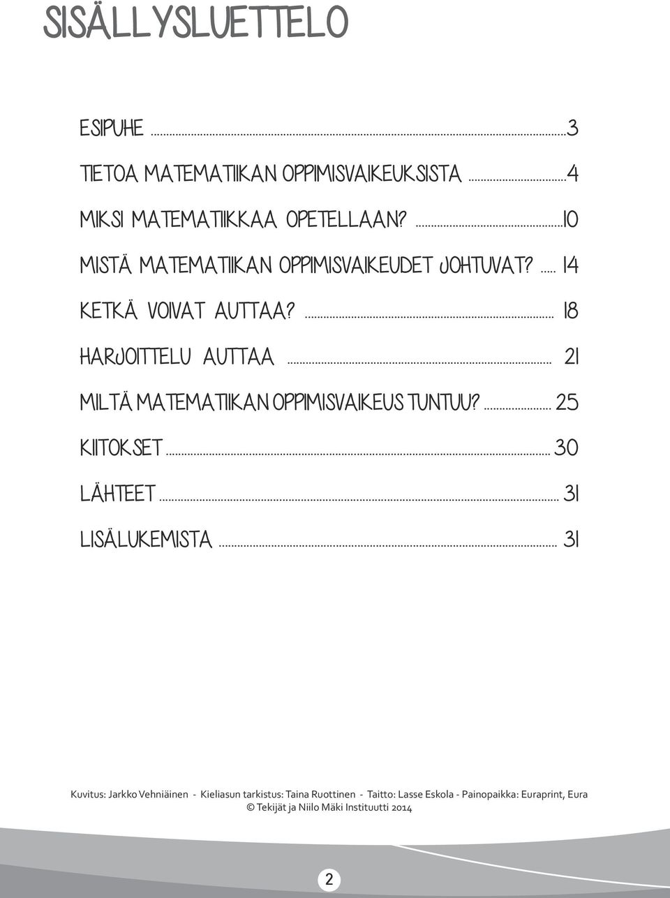 .. 21 MILTÄ MATEMATIIKAN OPPIMISVAIKEUS TUNTUU?... 25 KIITOKSET... 30 LÄHTEET... 31 LISÄLUKEMISTA.