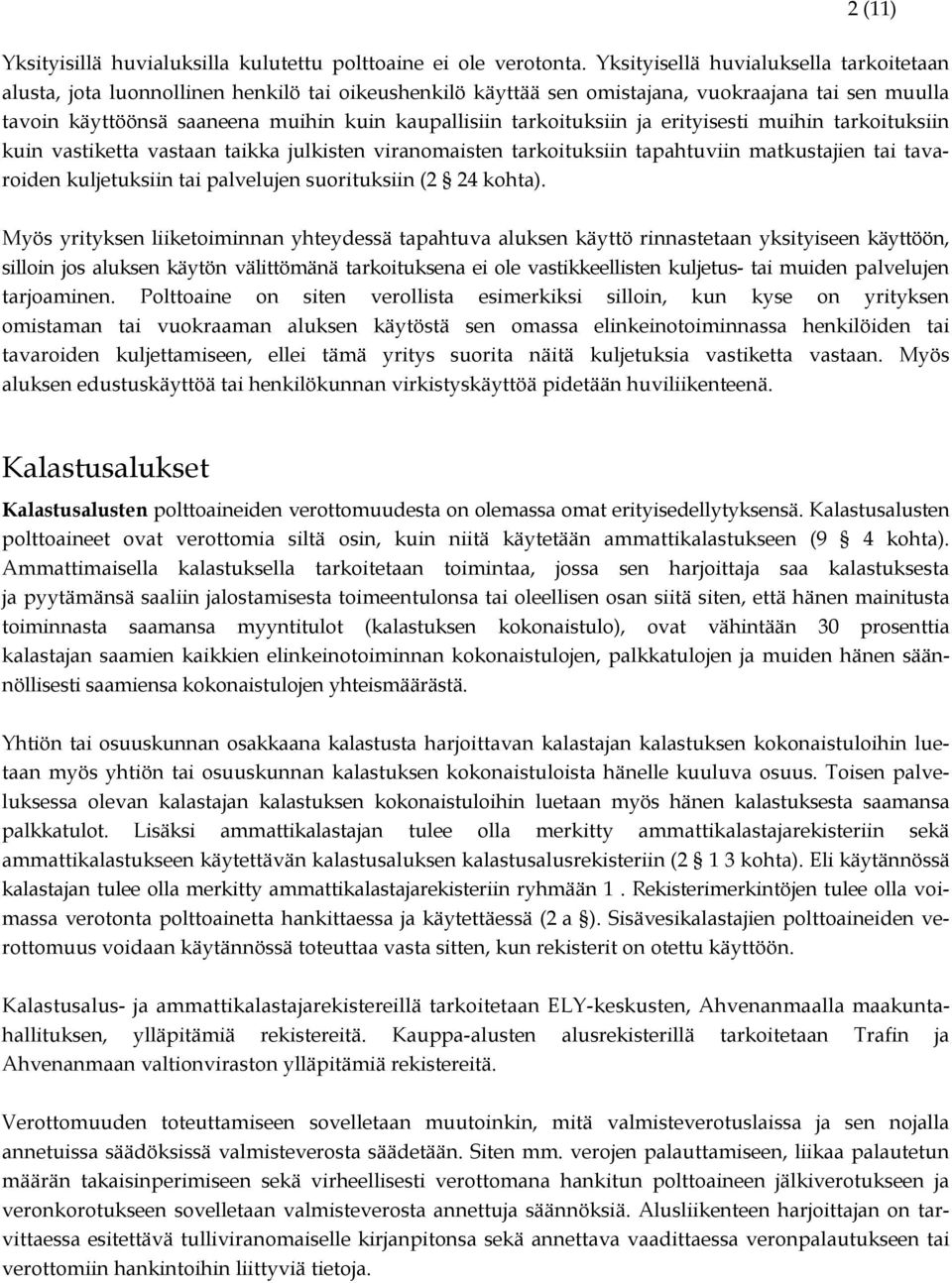 tarkoituksiin ja erityisesti muihin tarkoituksiin kuin vastiketta vastaan taikka julkisten viranomaisten tarkoituksiin tapahtuviin matkustajien tai tavaroiden kuljetuksiin tai palvelujen suorituksiin