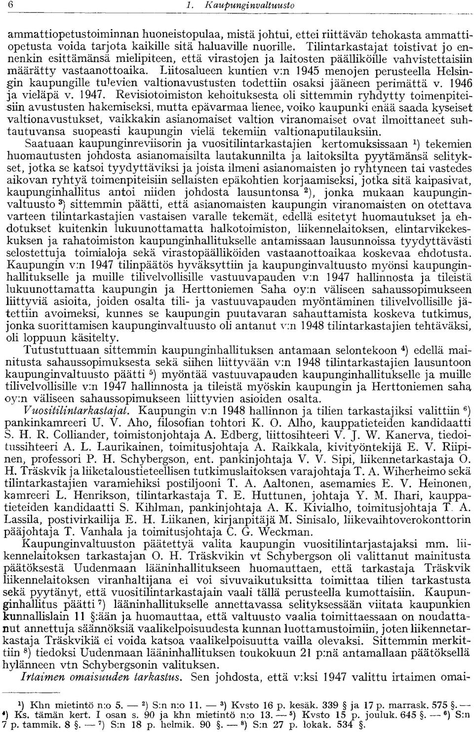 Liitosalueen kuntien v:n 1945 menojen perusteella Helsingin kaupungille tukevien valtionavustusten todettiin osaksi jääneen perimättä v. 1946 ja vieläpä v. 1947.