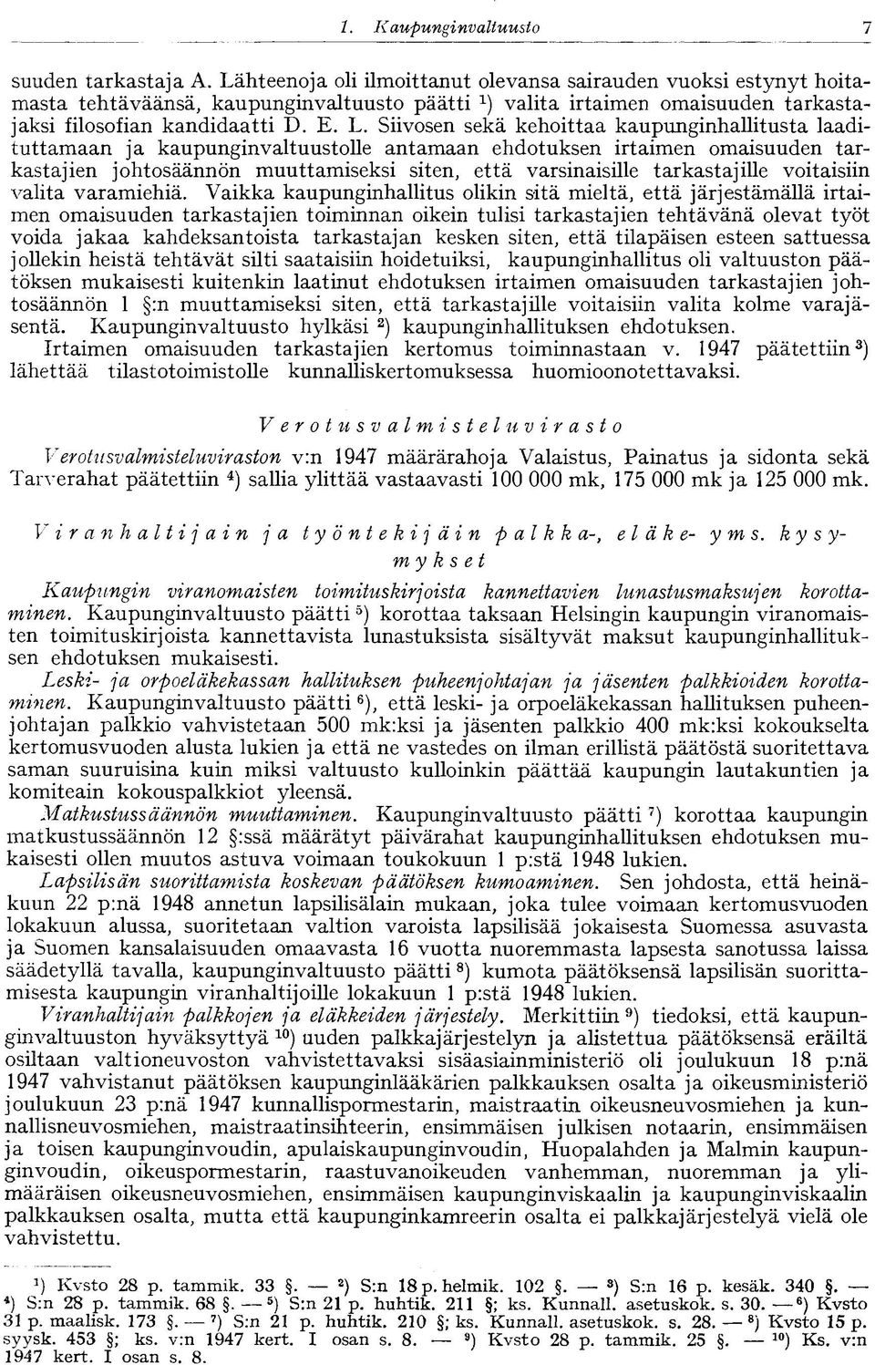 Siivosen sekä kehoittaa kaupunginhallitusta laadituttamaan ja kaupunginvaltuustolle antamaan ehdotuksen irtaimen omaisuuden tarkastajien johtosäännön muuttamiseksi siten, että varsinaisille