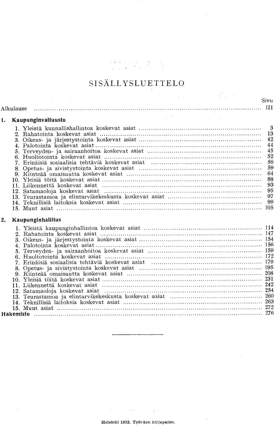 , Yleistä kunnallishallintoa koskevat asiat Rahatointa koskevat asiat Oikeus- ja järjestystointa koskevat asiat Palotointa koskevat asiat Terveyden- ja sairaanhoitoa koskevat asiat Huoltotointa