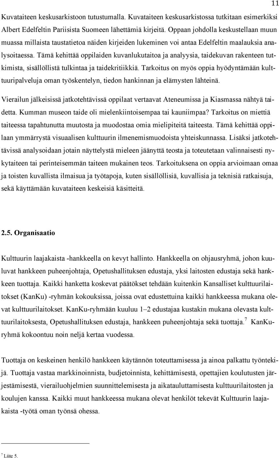 Tämä kehittää oppilaiden kuvanlukutaitoa ja analyysia, taidekuvan rakenteen tutkimista, sisällöllistä tulkintaa ja taidekritiikkiä.