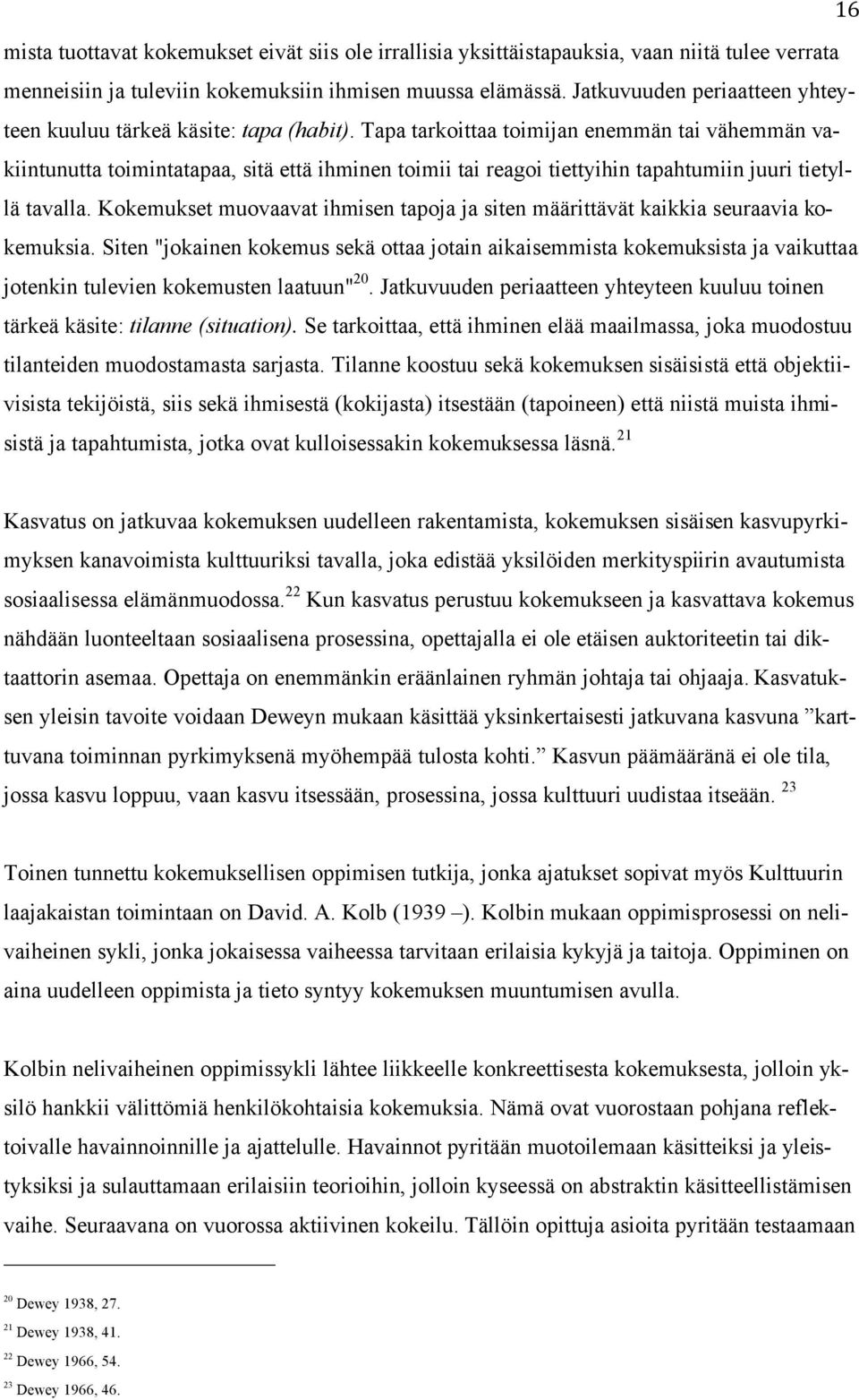 Tapa tarkoittaa toimijan enemmän tai vähemmän vakiintunutta toimintatapaa, sitä että ihminen toimii tai reagoi tiettyihin tapahtumiin juuri tietyllä tavalla.