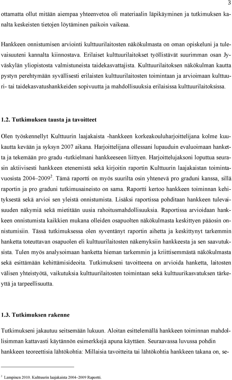 Erilaiset kulttuurilaitokset työllistävät suurimman osan Jyväskylän yliopistosta valmistuneista taidekasvattajista.