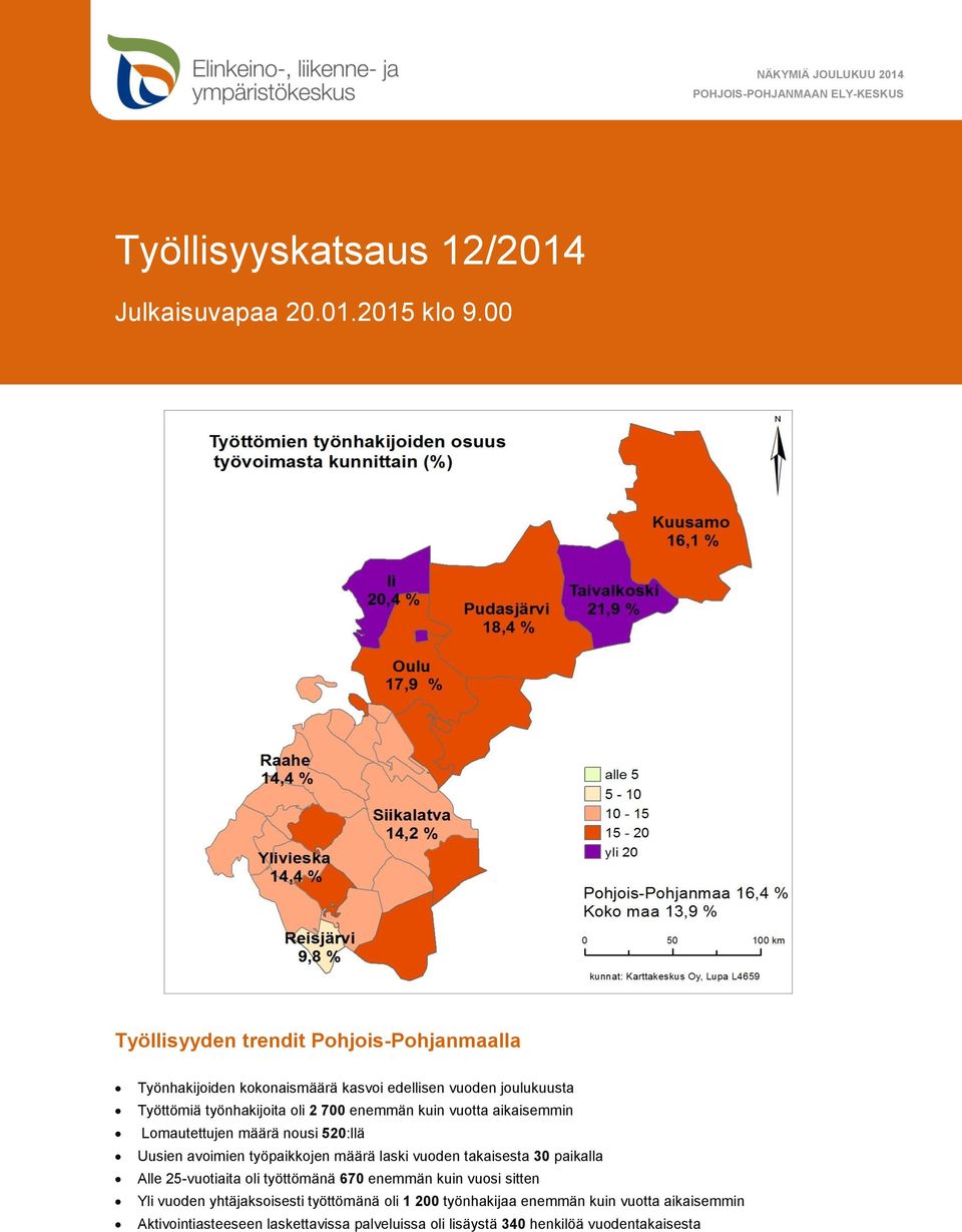 vuotta aikaisemmin Lomautettujen määrä nousi 520:llä Uusien avoimien työpaikkojen määrä laski vuoden takaisesta 30 paikalla Alle 25-vuotiaita oli työttömänä