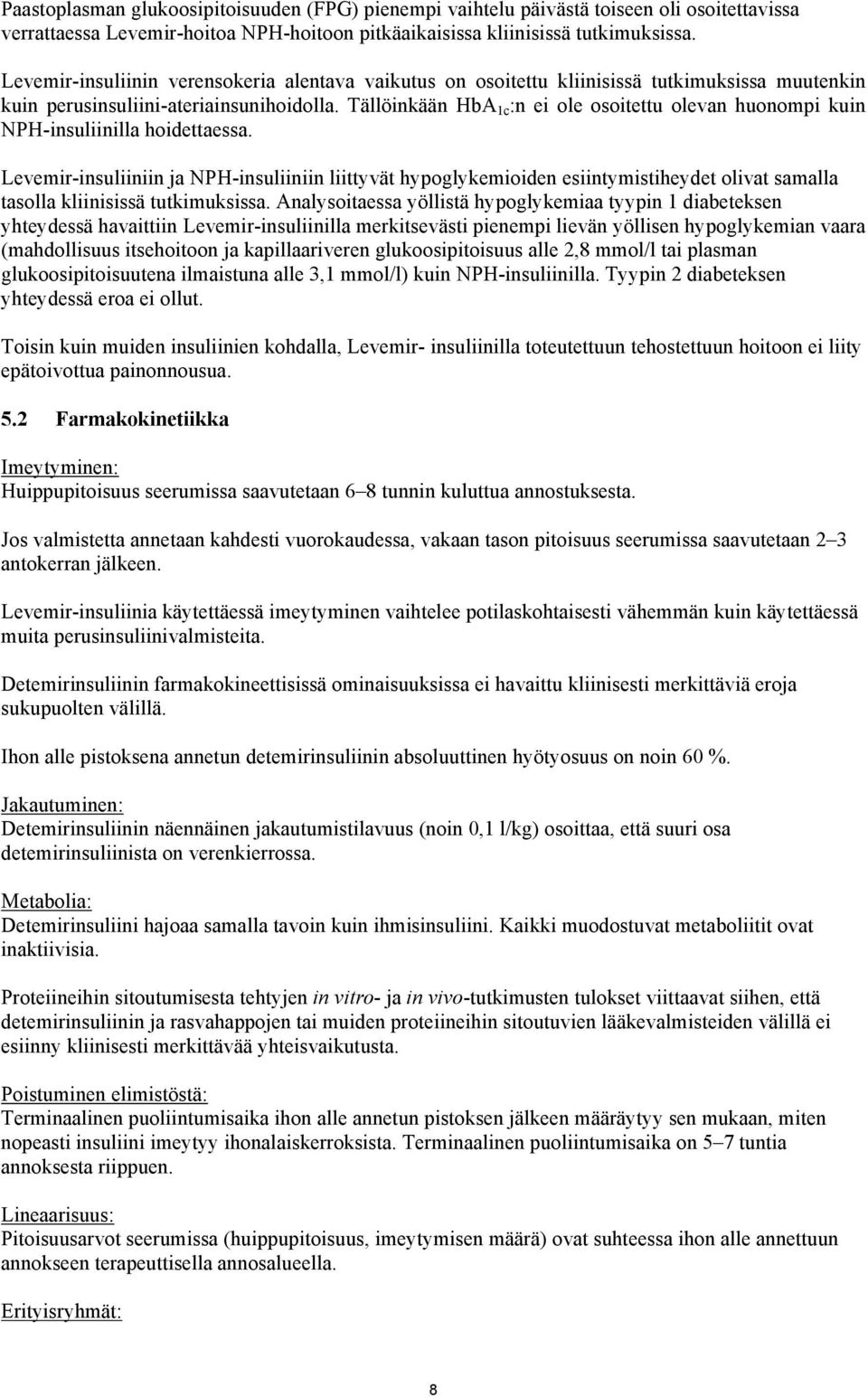 Tällöinkään HbA 1c :n ei ole osoitettu olevan huonompi kuin NPH-insuliinilla hoidettaessa.